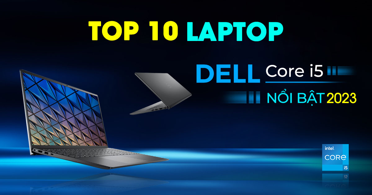 TOP 10 laptop Dell cấu hình mạnh, hiệu năng ổn định