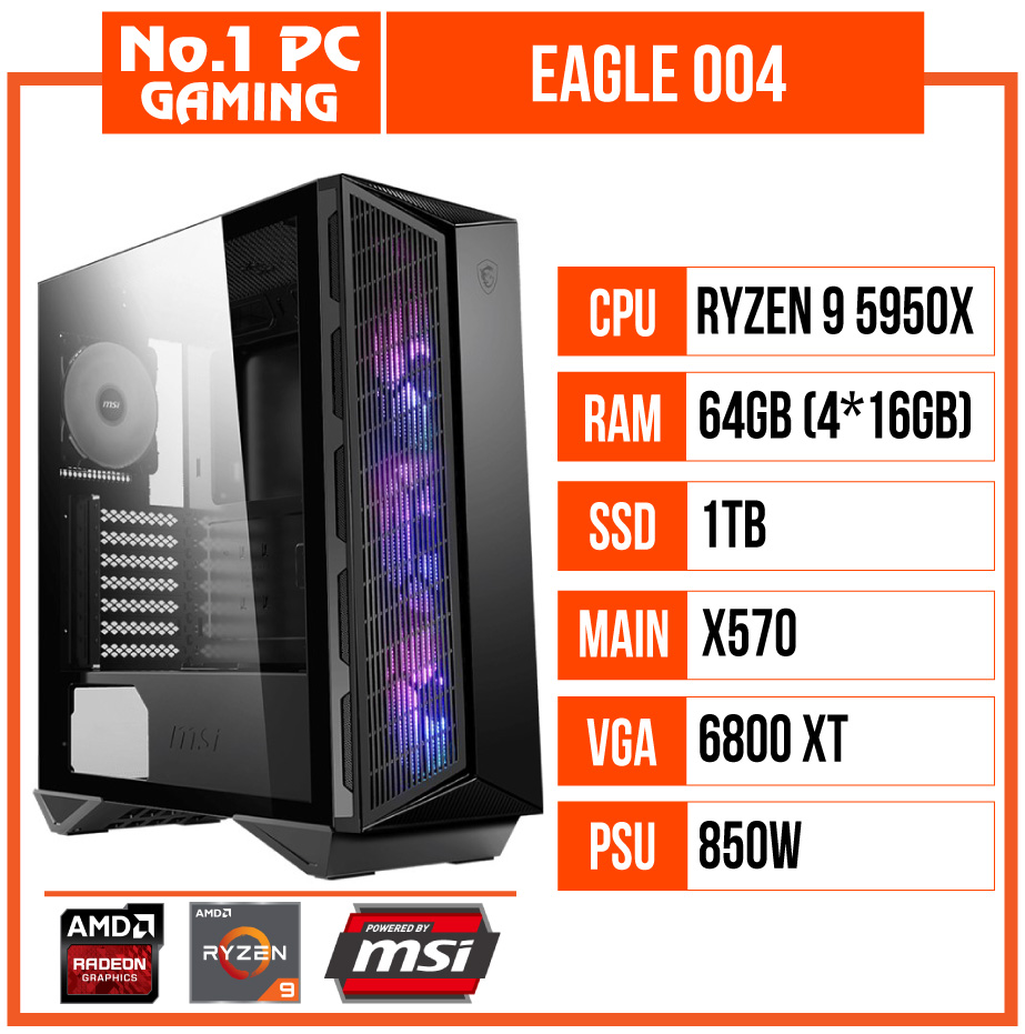 PC GAMING EAGLE  004 (R9 5950X/X570/64GB RAM/1TB SSD/6800XT/850W/TẢN MSI MAG)