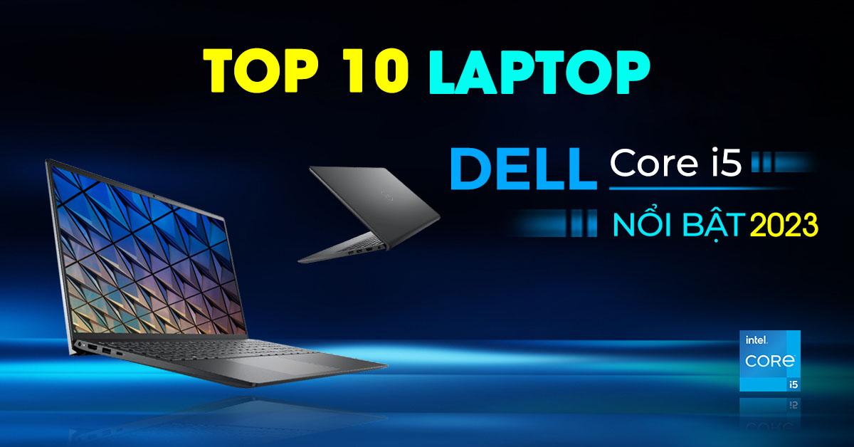 Top 10 Laptop Dell cấu hình mạnh đáng mua nhất năm 2023